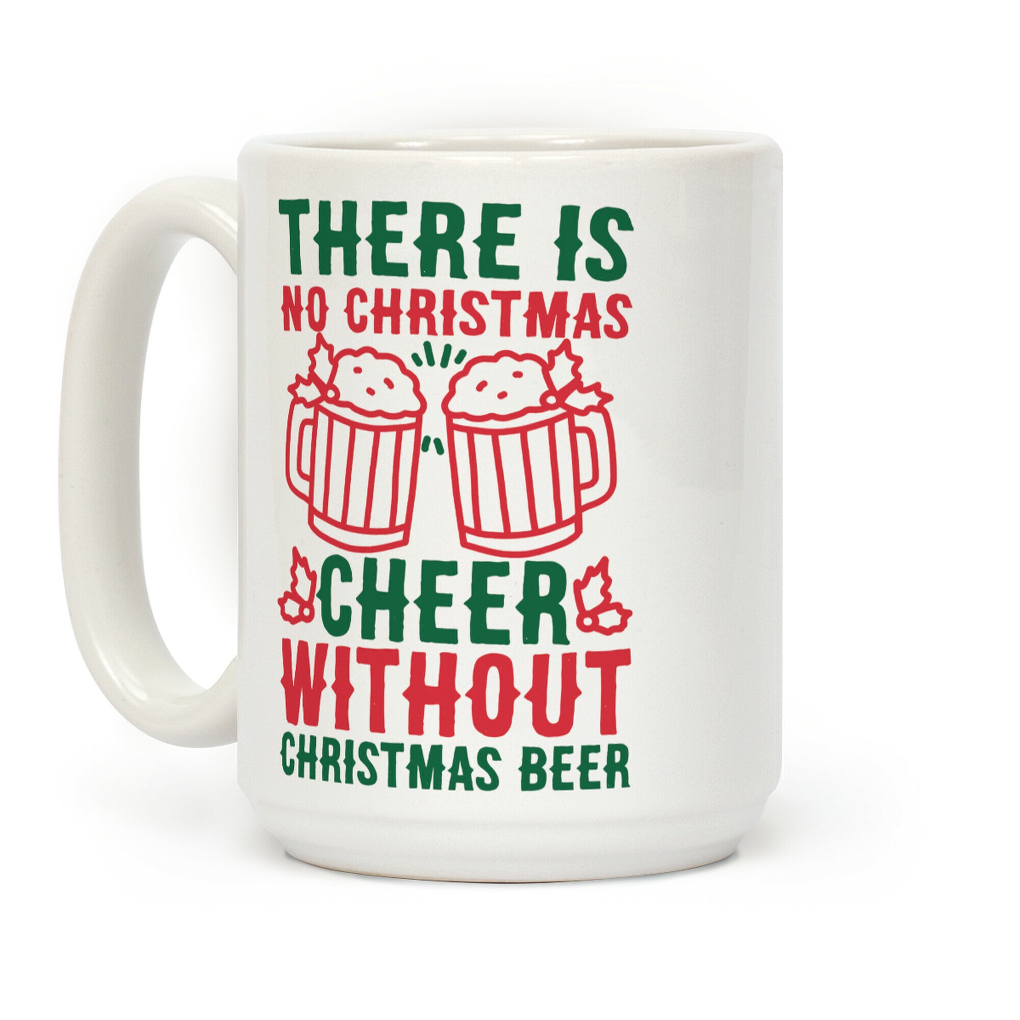 There is No Christmas Cheer Without Christmas Beer Coffee Mug